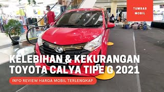 Kelebihan dan Kekurangan Toyota Calya Tipe G Terbaru 2021 - Tonton Sebelum Beli