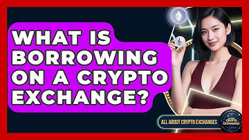 What Is Borrowing On A Crypto Exchange? - All About Crypto Exchanges