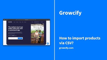 Growcify: How to import products via CSV?