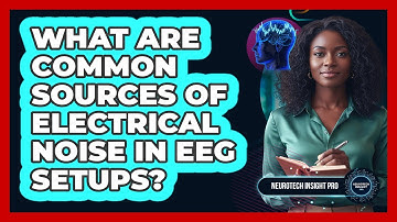 What Are Common Sources Of Electrical Noise In EEG Setups?