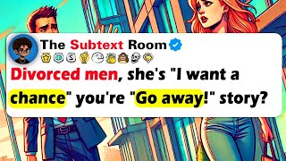 DIVORCED MEN, She's "I Want A CHANCE" You're "Go AWAY!" Story?