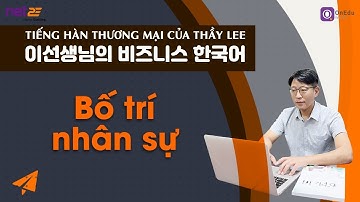 [Tiếng Hàn Thương mại của Thầy Lee]Từ vựng, hội thoại về việc bố trí nhân sự trong công ty Hàn Quốc