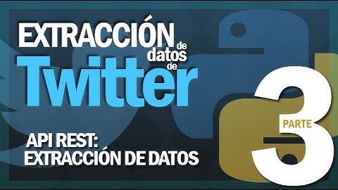 Python + Tweepy para extraer datos de Twitter | Twitter API PARTE 3