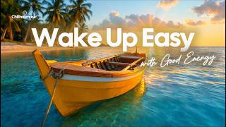 Wake Up Easy 2026 | Good Energy Music for a Perfect Day | Chillmomusic
