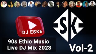 DJ ESKE - BEST 90’s ETHIOPIAN MUSIC NON-STOP DJ MIX 2023 VOL-2