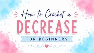 How to Crochet a Decrease (DEC) for Beginners | Step-by-Step Tutorial