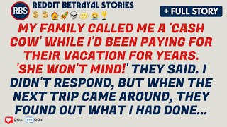 My Family Called Me A 'Cash Cow' While I’d Been Paying For Their Vacation... - Best Reddit Stories