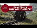 Dampfbahn Furka-Bergstrecke - German • Great Railways