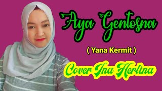 Aya gentosna-Cover Ina herlina ( Yanakermit )(pop sunda)