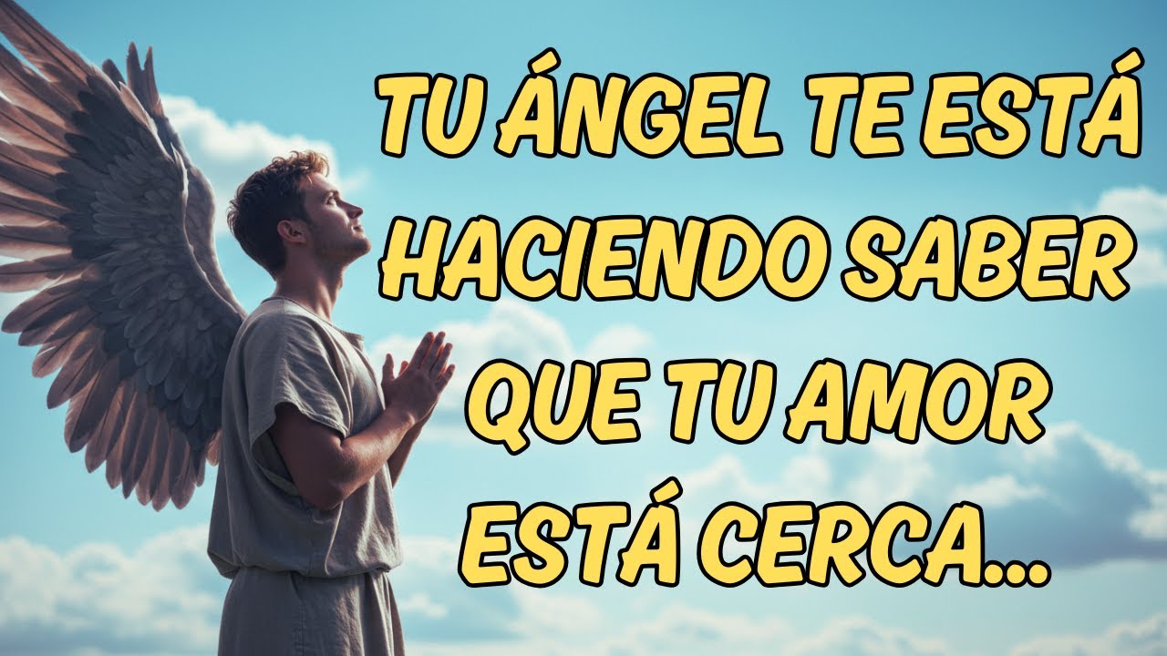 ️TU ÁNGEL TE ESTÁ HACIENDO SABER QUE TU AMOR ESTÁ CERCA... MENSAJE DE ...