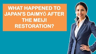What Happened To Japans Daimyō After The Meiji Restoration?