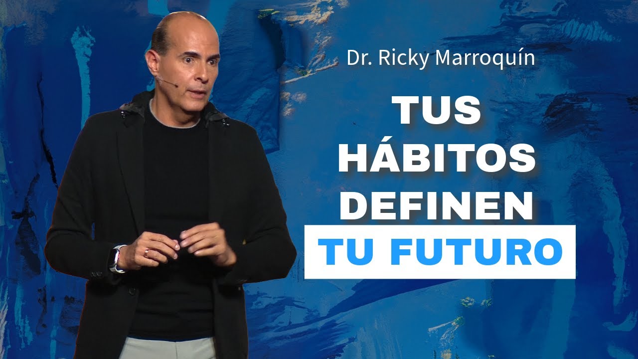 Tus Hábitos Definen Tu Futuro - Conferencia para Jóvenes - Dr. Ricky Marroquín