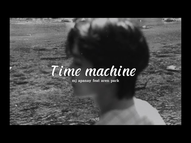 [Vietsub] Time machine - mj apanay (feat. aren park) class=