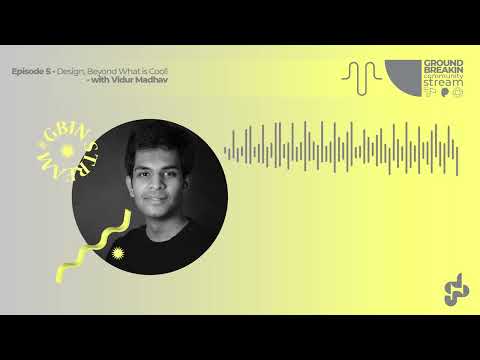 5 - Design, Beyond What is Cool! - with Vidur Madhav