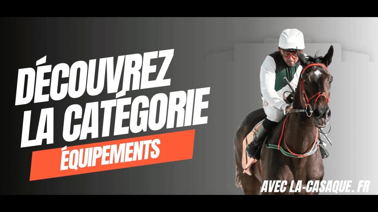 À la découverte de la catégorie Équipements du Cheval