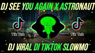 DJ SEE YOU AGAIN X DJ ASTRONAUT X DJ SOMEBODY REMIX VIRAL TIKTOK FULL BASS TERBARU 2021