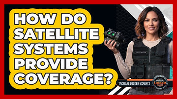 How Do Satellite Systems Provide Coverage?