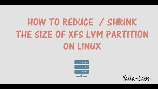 How To Reduce/ Resize an XFS Logical Volume Partition on LVM
