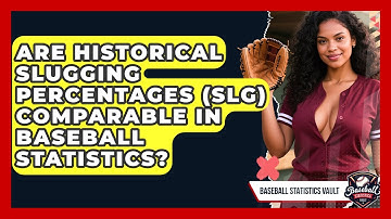 Are Historical Slugging Percentages (SLG) Comparable In Baseball Statistics?