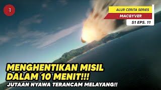 Strategi Pintar Untuk Menghentikan Misil!!  - Alur Cerita Mac Gyver S1 Eps.11