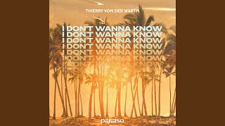 I Don't Wanna Know - Thierry Von Der Warth