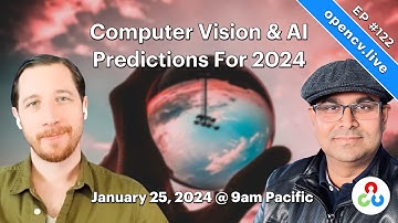 Computer Vision & AI Predictions For 2024  - OpenCV Live 122