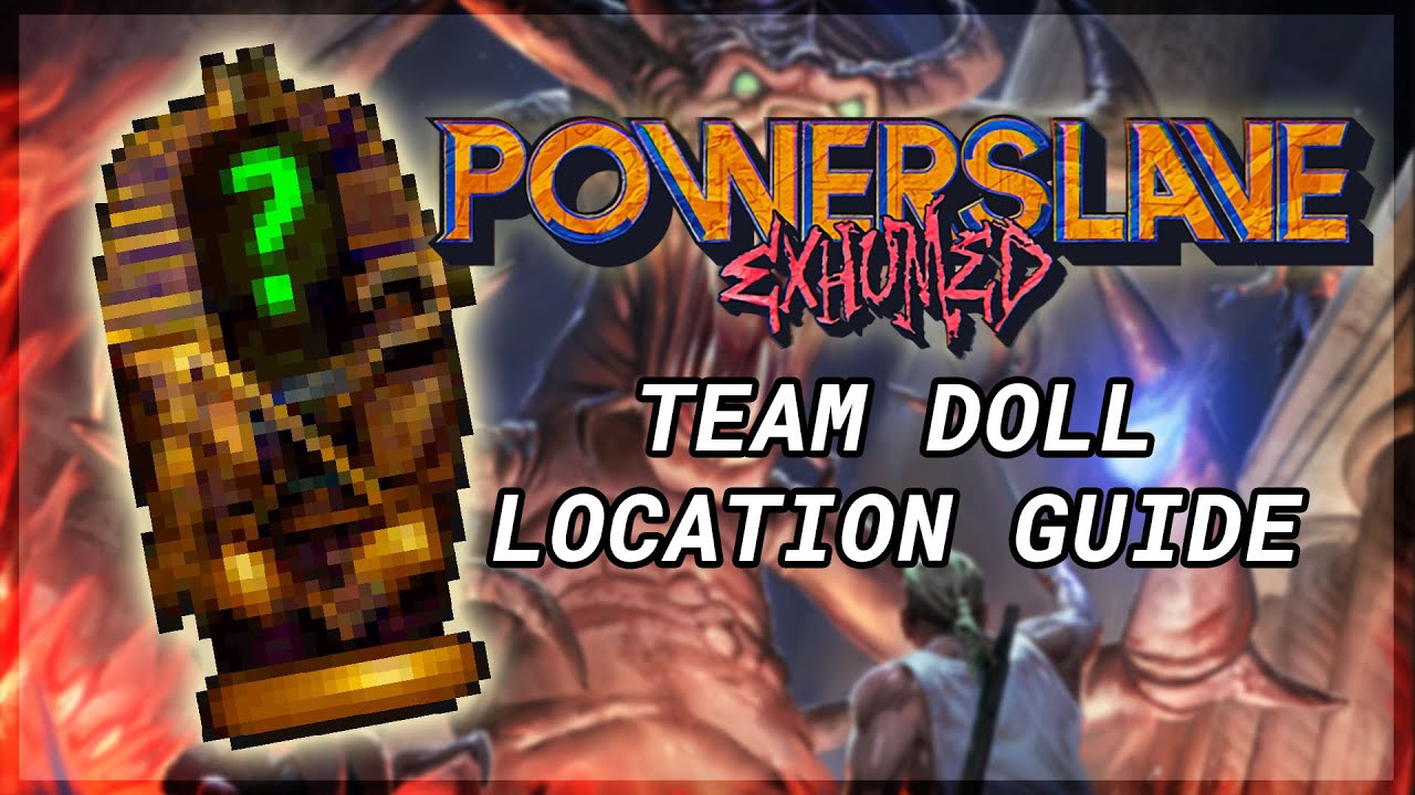 PowerSlave Exhumed - Team Doll Location Guide