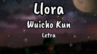 [Letra]Llora - Wuicho Kun