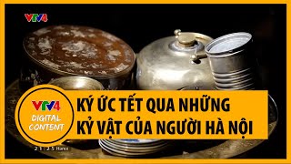 Ký ức Tết qua những kỷ vật của người Hà Nội | VTV4