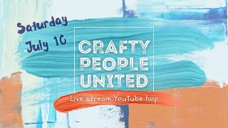 Crafty People United July 10 Live HOP #togetherwearestronger