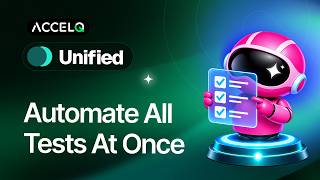 ACCELQ Unified: Automate Testing Across Your Entire Tech Stack