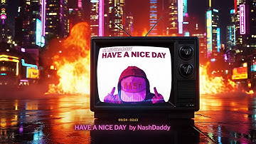 HAVE A NICE DAY by NashDaddy (Official Music Visualizer)