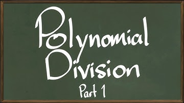 Polynomial Division: Part 1