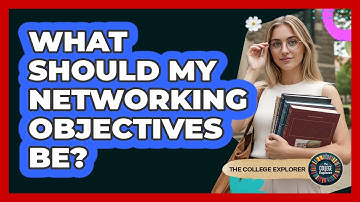 What Should My Networking Objectives Be?