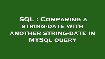 SQL : Comparing a string-date with another string-date in MySql query