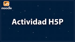 Actividad H5P en Moodle - ¿Qué es H5P?