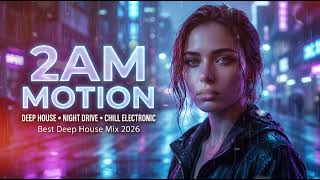 Best Deep House Mix 2026 🔥 Night Drive & Chill Electronic | 2AM MOTION