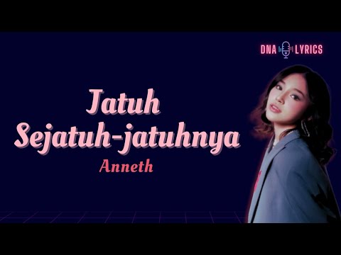 Anneth - Jatuh Sejatuh - jatuhnya | Lyrics 