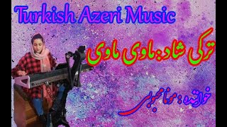 Turkish Azeri Music-آهنگ ترکی شاد ماوی ماوی