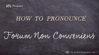 How to Pronounce Forum Non Conveniens (Real Life Examples!)