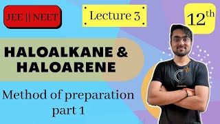 Haloalkanes & Haloarenes | Method of Preparations Part - 1 | L - 3 | JEE NEET BOARDS | Session 20-21