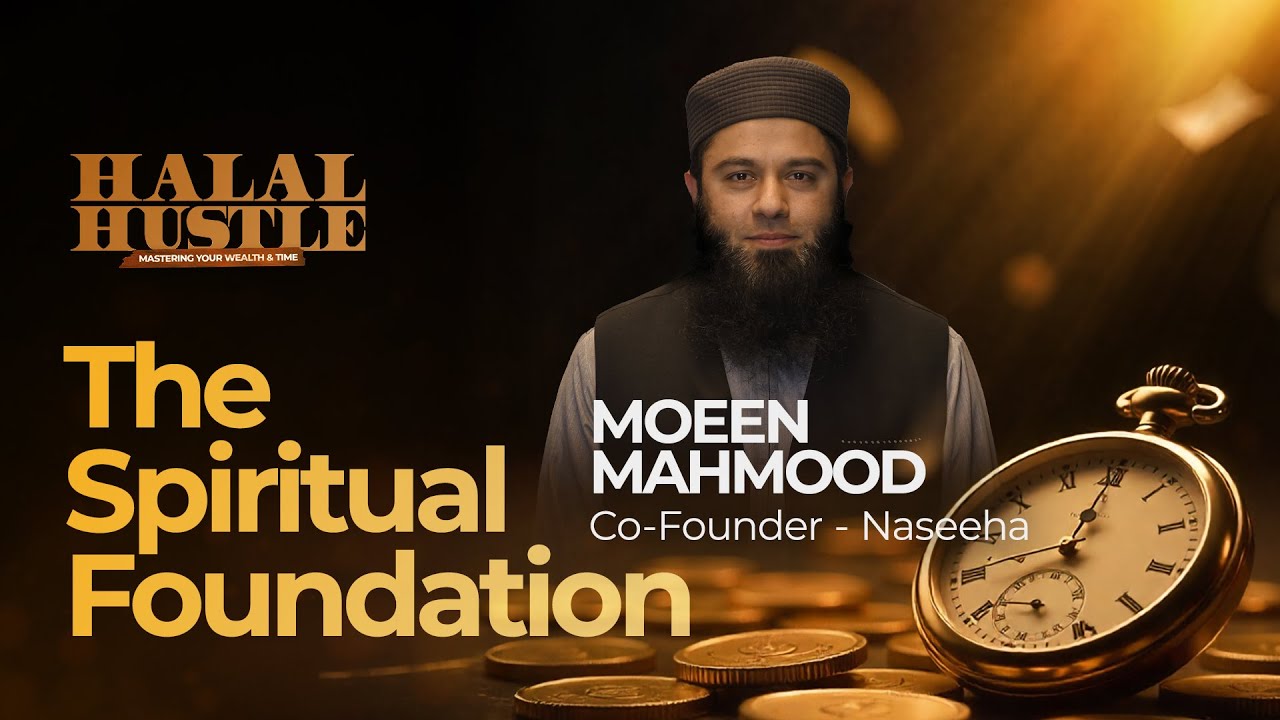 The Spiritual Foundation | Moeen Mahmood | Halal Hustle Ep.2/3