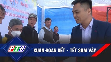 Xuân đoàn kết – Tết sum vầy | PTQ
