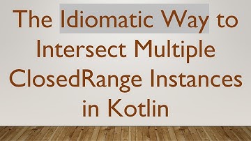 The Idiomatic Way to Intersect Multiple ClosedRange Instances in Kotlin