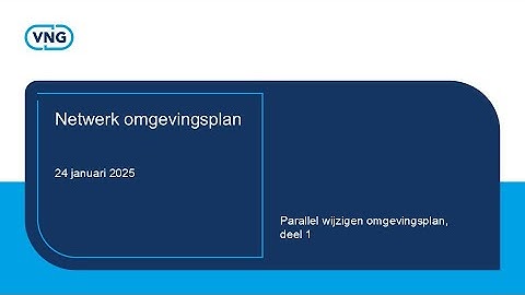 Netwerk omgevingsplan - Parallel wijzigen omgevingsplan, deel 1 - 24 januari 2025
