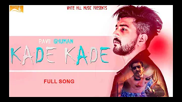 New Punjabi Songs 2017 | Kade Kade ( Full Song) | Pavii Ghuman | Latest Punjabi Song 2017