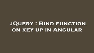 jQuery : Bind function on key up in Angular
