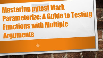 Mastering pytest Mark Parameterize: A Guide to Testing Functions with Multiple Arguments