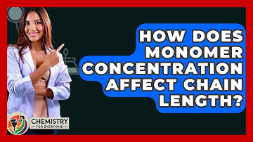 How Does Monomer Concentration Affect Chain Length? - Chemistry For Everyone