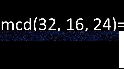 mcd de 32 , 16 y 24 . Maximo comun divisor de 3 numeros , ejemplo